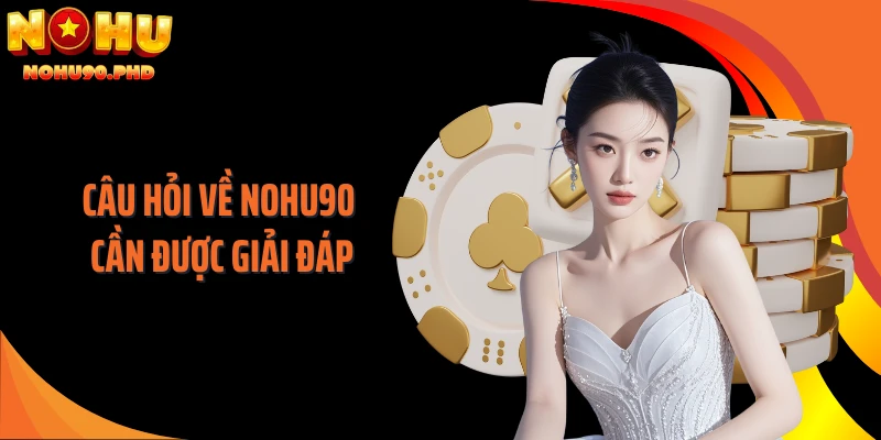 Câu hỏi về NOHU90 cần được giải đáp